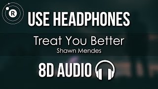 Shawn Mendes  Treat You Better 8D AUDIO [upl. by Anet]