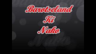 BAROTSELAND KI NAKO [upl. by Enohs]