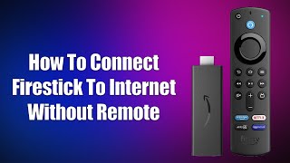 How To Connect Firestick To Internet Without Remote [upl. by Ettenav330]