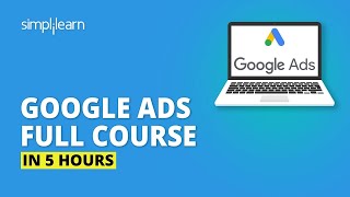 Google Ads Full Course In 5 Hours  Google Ads Tutorial  Complete Google Ads Tutorial  Simplilearn [upl. by Llednahc201]