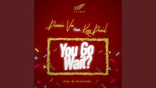 You Go Wait [upl. by Bidle]