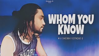 Whom You Know  M A Sheikh Ft Estaque G  Full Song 2023 [upl. by Neros]