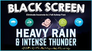 Eliminate Insomnia to Fall Asleep Fast with HEAVY RAIN amp INTENSE THUNDER Sounds｜BLACK SCREEN [upl. by Sylvan]