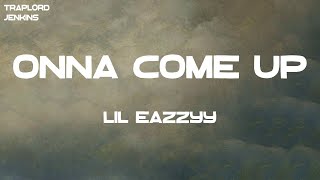 Lil Eazzyy  Onna Come Up Lyrics [upl. by Akili]