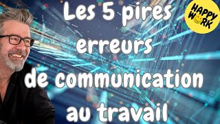 Happy Work  Les 5 pires erreurs de communication au travail  Gaël ChatelainBerry [upl. by Barri]