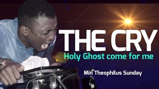 MIN THEOPHILUS SUNDAY  THE CRY HOLY GHOST COME FOR ME  MSCONNECT WORSHIP [upl. by Acisse462]