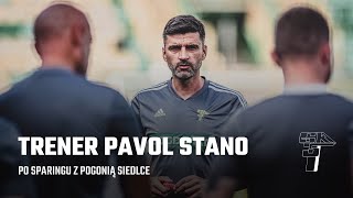 PAVOL STANO PO SPARINGU Z POGONIĄ SIEDLCE [upl. by Hayimas]