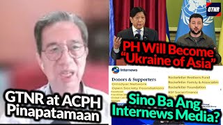 PH will become Ukraine of Asia Sino ba ang Internews Media GTNR at ACPH Pinapataaman  GTNR [upl. by Anitsirt338]