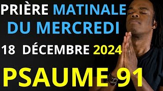 Prière du Dimanche 15 Décembre 2024  Psaume 91 du matin prière catholique [upl. by Anay]