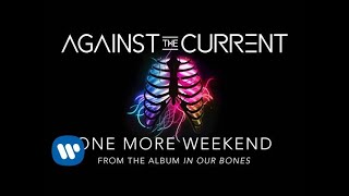 Against The Current One More Weekend [upl. by Ahsemaj]