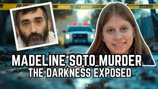 Madeline Soto Murder The Darkness Exposed [upl. by Godderd275]