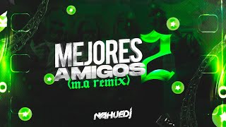 MA 2 MEJORES AMIGOS  REMIX │ BM Callejero Fino La Joaqui Lola Indigo  Nahue Dj [upl. by Nilved807]