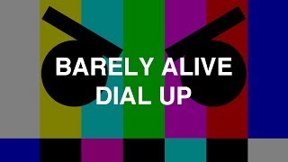 Barely Alive  Dial Up [upl. by Erasmus]