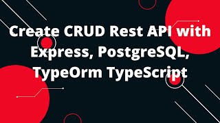 TypeScript with Nodejs 15 Create CRUD Rest API with Express PostgreSQL TypeOrm TypeScript [upl. by Zeena]