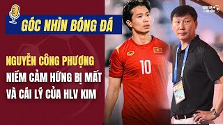 GÓC NHÌN BÓNG ĐÁ Không Công Phượng ĐT Việt Nam quotkhông cảm xúcquot Cái lý của HLV Kim Sang Sik [upl. by Turne]