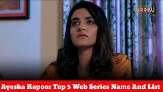 Ayesha Kapoor New Top 5 Bold Web Series Name And List jrwebseriescreations [upl. by Ponce]