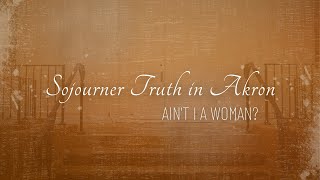 Sojourner Truth in Akron Aint I a Woman [upl. by Anir]