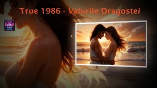 True 1986  Valurile Dragostei [upl. by Kaya103]