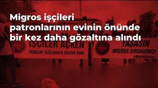 Migros işçileri patronlarının evinin önünde bir kez daha gözaltına alındı [upl. by Resay222]