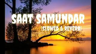 Saat Samundar Slow amp Rever new version lofi [upl. by Olifoet]