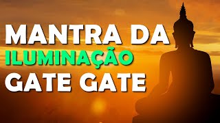 MANTRA DA ILUMINAÇÃO  GATE GATE PARAGATE PARASAMGATE BODHI SVAHA [upl. by Delle]