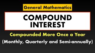 Compound Interest  Compounded Monthly Quarterly SemiAnnually  General Mathematics [upl. by Shimkus351]