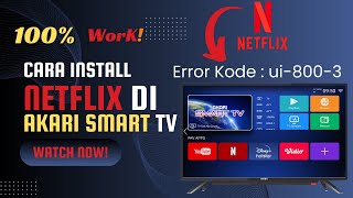 Cara Install Netflix di Akari Smart TV  Error Code  ui8003  100 berhasil [upl. by Foscalina]