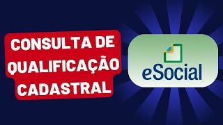 PARA QUE SERVE O eSOCIAL CONSULTA DE QUALIFICAÇÃO CADASTRAL 2024 [upl. by Ruggiero40]