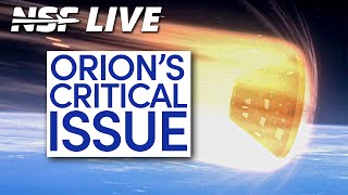 Orion Heat Shield Issues for Artemis and Starship HLS News  NSF Live [upl. by Ahse460]