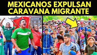 ¡FUERA DE NUESTRO PAÍS MEXICANOS EXPULSAN CARAVANA MIGRANTE [upl. by Nedaj]