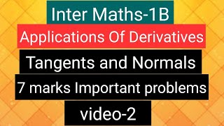 Inter Maths1B Applications of Derivatives Tangents amp Normals 7 marks Important problems video2 [upl. by Nwaf]