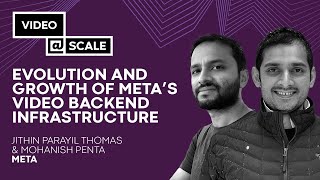 Evolution and Growth of Meta’s Video Backend Infrastructure  Jithin Thomas amp Mohanish Penta [upl. by Shewmaker83]