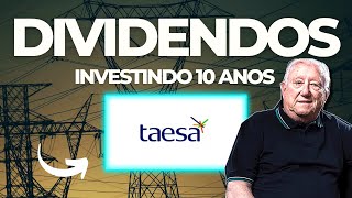 AÇÕES TAESA  INVESTINDO POR 10 ANOS EM TAEE11  VALE A PENA INVESTIR NA TAESA  DIVIDENDOS TAESA [upl. by Idid]