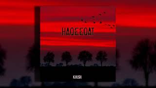 HAQEEQAT  KHUSH  Official Audio  2021 [upl. by Tierney]