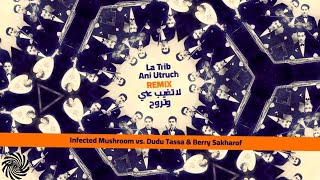 Infected Mushroom vs Dudu Tassa amp Berry Sakharof – La Trib Ani Utruch Remix [upl. by Aerahs]