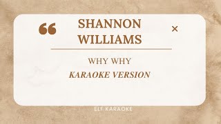 SHANNON WILLIAMS  WHY WHY EASY LYRICS KARAOKE VERSION [upl. by Okiram148]