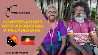 WHERES REIS  Conversations With Aboriginals amp Melanesians  BRAZOFUERTE [upl. by Blatt290]