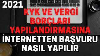 2021 KYK ÖĞRENİM KREDİSİ VE YENİ VERGİ YAPILANDIRMASINA 7326 İNTERNETTEN BAŞVURU NASIL YAPILIR [upl. by Lorita]