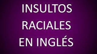 Insultos Raciales en Inglés 6 [upl. by Avehsile]