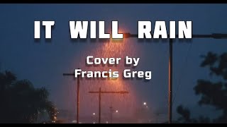 It Will Rain Lyrics Francis Greg Cover [upl. by Flosser]