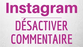 DESACTIVER COMMENTAIRE Instagram comment BLOQUER un commentaire sur une photo Instagram [upl. by Ludeman108]