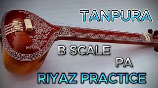 TANPURA B SCALE PA RIYAZ PRACTICE  TANPURA  TANPURA RIYAZ  TANPURA LOW  TANPURA RIYAZ KAISE KARE [upl. by Ennayhc]