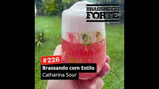 226 – Brassando com Estilo Catharina Sour [upl. by Ielarol247]