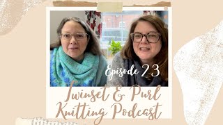 Twinset amp Purl Knitting Podcast  Episode 23 [upl. by Micky472]