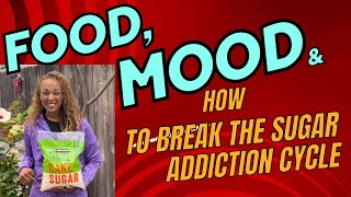 Food Mood amp How To Break The Sugar Addiction Cycle [upl. by Iey135]