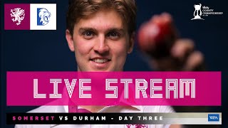 LIVE STREAM Somerset vs Durham  Day Three [upl. by Mal267]