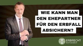 Wie kann man den Ehepartner für den Erbfall absichern [upl. by Nosahc]