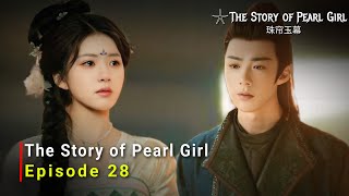 The Story of Pearl Girl 2024 Chinese Drama  Episode 28  Release Date And Review  ENG SUB [upl. by Gorden170]