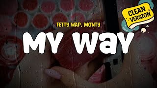 Fetty Wap feat Monty  My Way Clean  Lyrics [upl. by Anik]