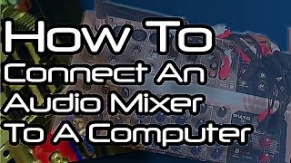 How To Connect Your Audio Mixer To Your Computer amp Vice Versa [upl. by Cynth]